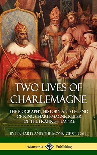 Einhard Two Lives Of Charlemagne, The Biography, History And Legend Of King Charlemagne, Ruler Of The Frankish Empire (Hardcover)