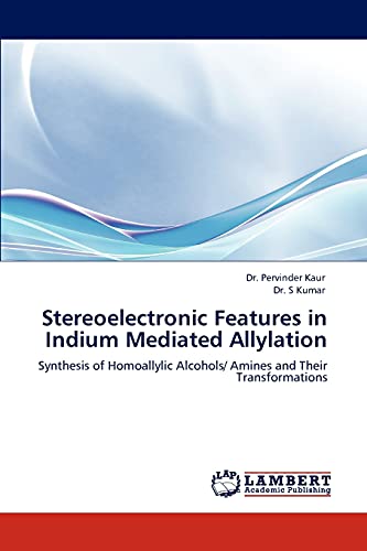 Stereoelectronic Features in Indium Mediated Allylation: Synthesis of Homoallylic Alcohols/ Amines and Their Transformations