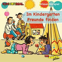 Im Kindergarten Freunde finden - Wissen.Hörspiel ICHHöRMAL: Hörspiel mit Musik und Geräuschen, plus 16 S. Ausmalheft