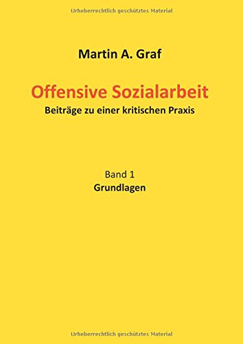 Offensive Sozialarbeit: Beiträge zu einer kritischen Praxis Band 1 Grundlagen