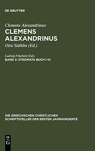 Clemens Alexandrinus: Stromata Buch I-VI (Die griechischen christlichen Schriftsteller der ersten Jahrhunderte, Band 52)
