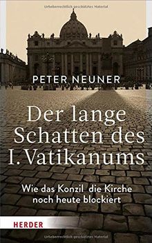 Der lange Schatten des I. Vatikanums: Wie das Konzil die Kirche noch heute blockiert