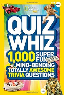 National Geographic Kids Quiz Whiz: 1,000 Super Fun, Mind-bending, Totally Awesome Trivia Questions