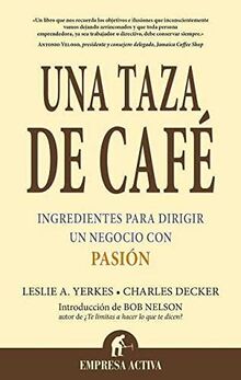 Una taza de café : ingredientes para dirigir un negocio con pasión (Narrativa empresarial)