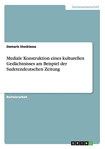 Mediale Konstruktion eines kulturellen Gedächtnisses am Beispiel der Sudetendeutschen Zeitung