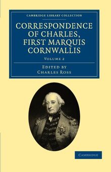 Correspondence of Charles, First Marquis Cornwallis 3 Volume Set: Correspondence of Charles, First Marquis Cornwallis, Volume 2 (Cambridge Library Collection - South Asian History)