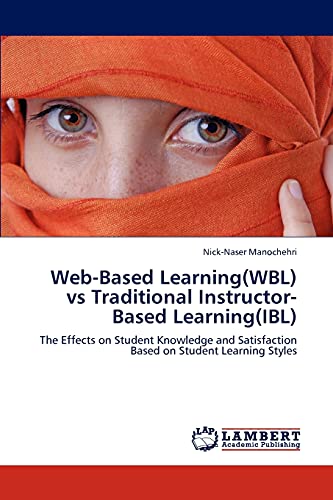 Web-Based Learning(WBL) vs Traditional Instructor-Based Learning(IBL): The Effects on Student Knowledge and Satisfaction Based on Student Learning Styles