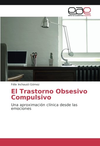 El Trastorno Obsesivo Compulsivo: Una aproximación clínica desde las emociones