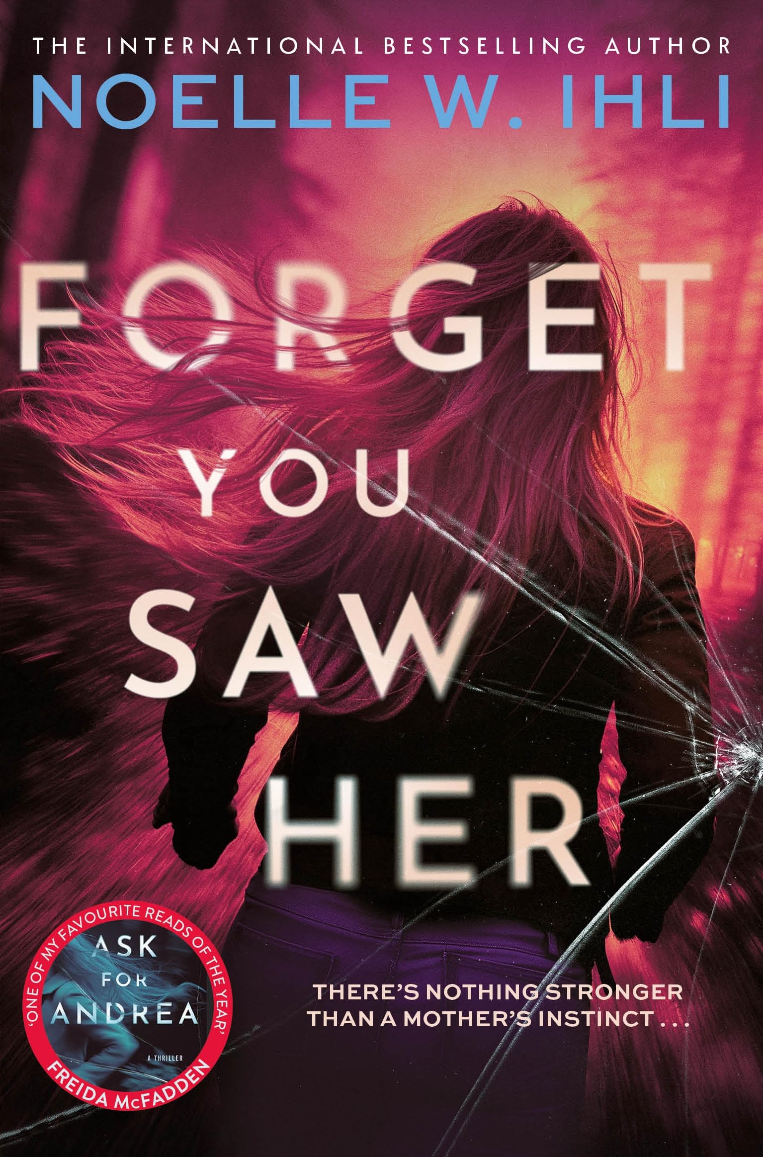 Ihli, Noelle W Forget You Saw Her, The Pulse-Pounding Thriller From The International Bestselling Author Of Ask For Andrea