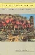 Denis Hollier Against Architecture, The Writings Of Georges Bataille (October Books)