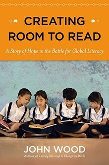 Creating Room to Read: A Story of Hope in the Battle for Global Literacy