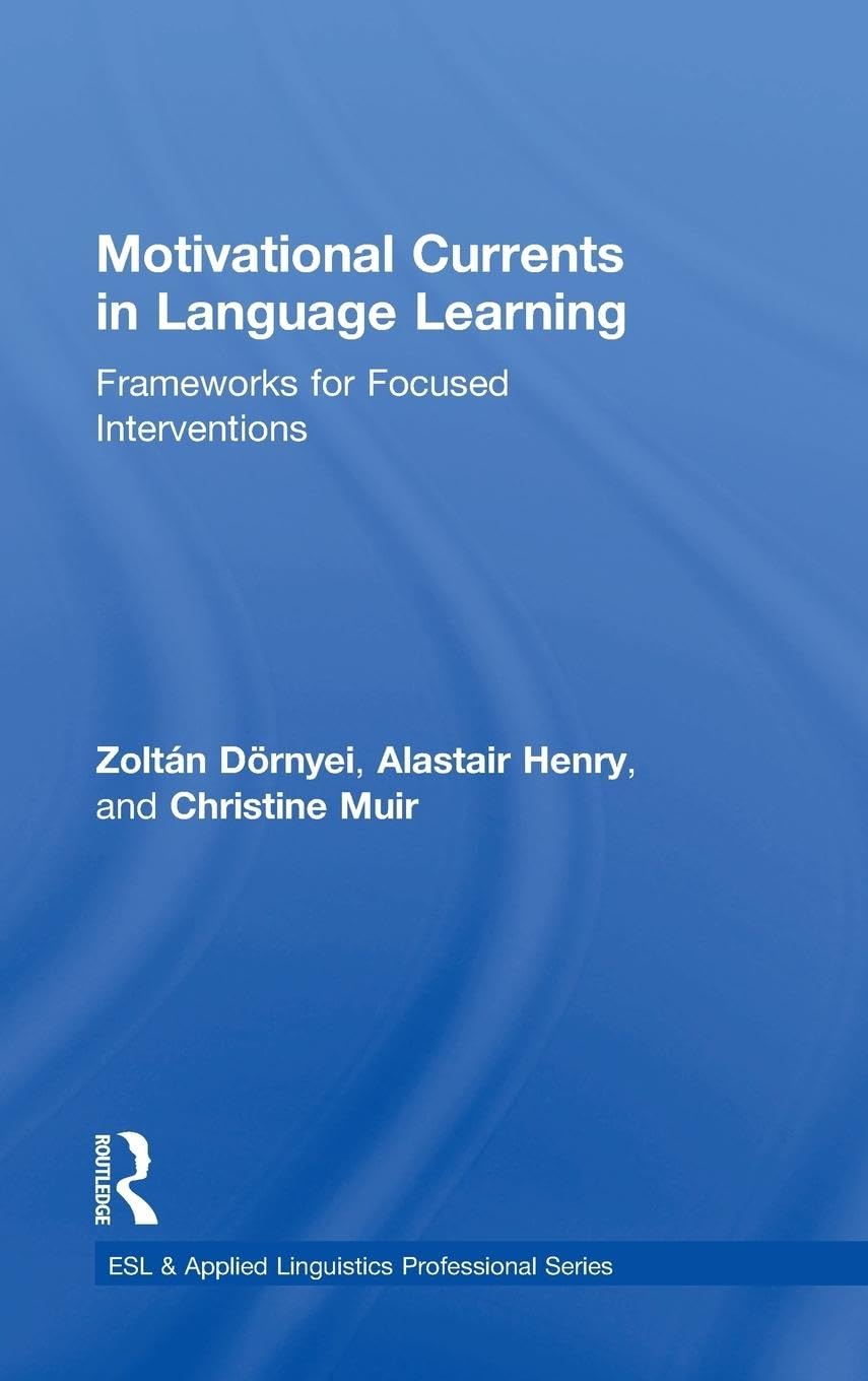 Motivational Currents in Language Learning: Frameworks for Focused Interventions (ESL & Applied Linguistics Professional)