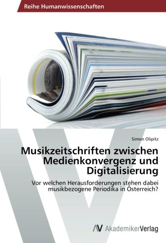 Musikzeitschriften zwischen Medienkonvergenz und Digitalisierung: Vor welchen Herausforderungen stehen dabei musikbezogene Periodika in Österreich?