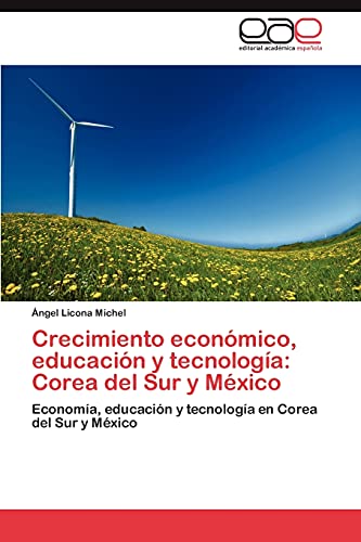 Crecimiento económico, educación y tecnología: Corea del Sur y México: Economía, educación y tecnología en Corea del Sur y México