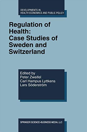 Regulation of Health: Case Studies of Sweden and Switzerland (Developments in Health Economics and Public Policy, 7, Band 7)