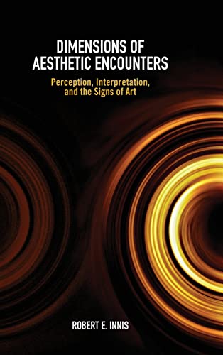 Dimensions of Aesthetic Encounters: Perception, Interpretation, and the Signs of Art (Suny Series in American Philosophy and Cultural Thought)