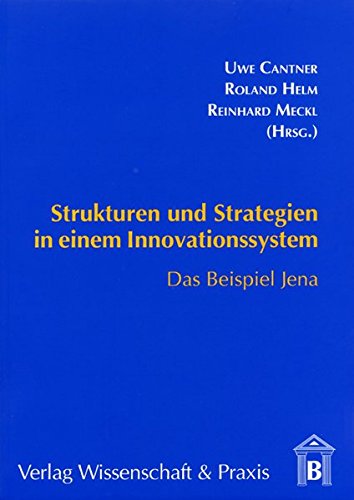 Strukturen und Strategien in einem Innovationssystem: Das Beispiel Jena