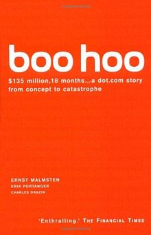 Boo Hoo: A Dot Com Story: A Dot.com Story from Concept to Catastrophe