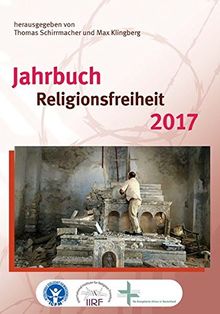 Jahrbuch Religionsfreiheit 2017: mit Jahrbuch Verfolgung und Diskriminierung von Christen 2017 (Studien zur Religionsfreiheit - Studies in Religious Freedom)