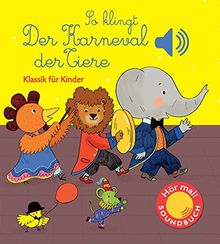 So klingt der Karneval der Tiere: Klassik für Kinder (Soundbuch) (Soundbücher)