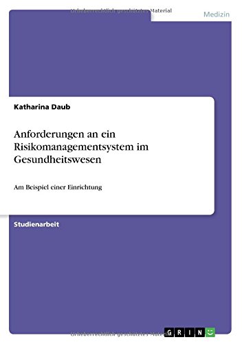 Anforderungen an ein Risikomanagementsystem im Gesundheitswesen: Am Beispiel einer Einrichtung