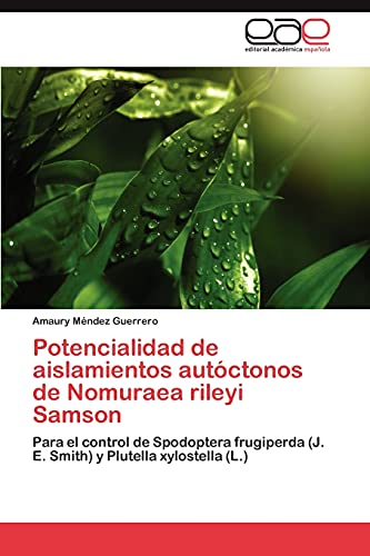 Potencialidad de aislamientos autóctonos de Nomuraea rileyi Samson: Para el control de Spodoptera frugiperda (J. E. Smith) y Plutella xylostella (L.)