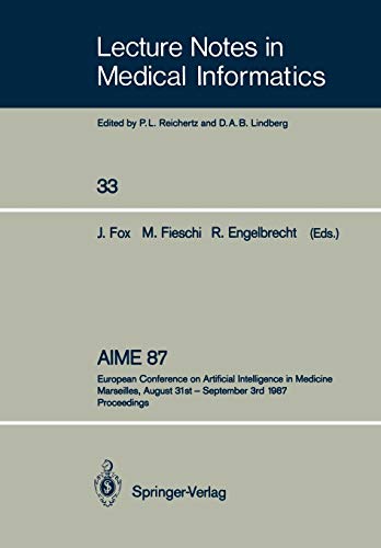 AIME 87: European Conference on Artificial Intelligence in Medicine Marseilles, August 31st – September 3rd 1987 Proceedings (Lecture Notes in Medical Informatics, 33, Band 33)
