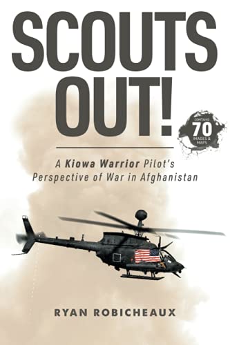 Ryan Robicheaux Scouts Out!, A Kiowa Warrior Pilot’s Perspective Of War In Afghanistan