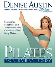 Pilates for Every Body: Strengthen, Lengthen, and Tone -- With This Complete 3-Week Body Makeover