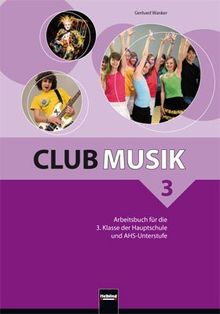 Club Musik 3 NEU Arbeitsbuch: für die 3. Klasse der Hauptschule und AHS-Unterstufe. Sbnr. 1822