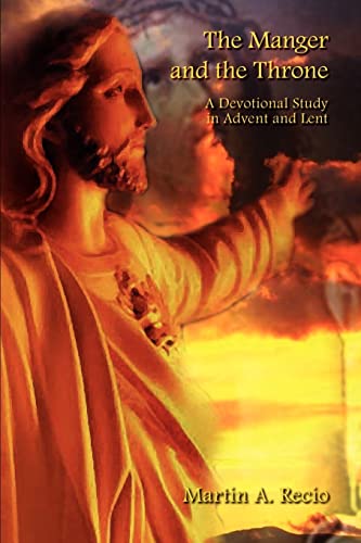 The Manger and the Throne: A Devotional Study in Advent and Lent