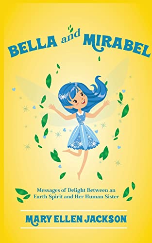 Bella And Mirabel: Messages of Delight Between an Earth Spirit and Her Human Sister