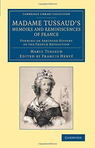 Madame Tussaud's Memoirs and Reminiscences of France: Forming An Abridged History Of The French Revolution (Cambridge Library Collection - European History)