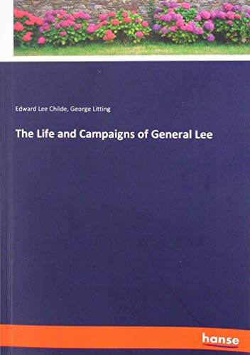 The Life and Campaigns of General Lee