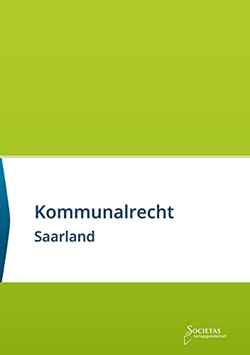 Kommunalrecht Saarland: Textsammlung (Societas Texte: Deutsche und Internationale Gesetzestexte)