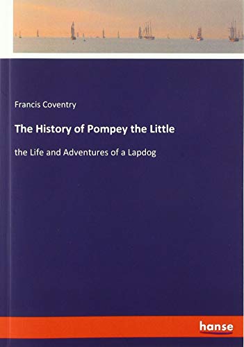The History of Pompey the Little: the Life and Adventures of a Lapdog