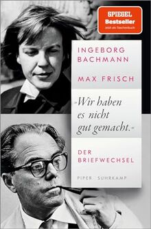 »Wir haben es nicht gut gemacht«: Der Briefwechsel | Ein einzigartiges Dokument der Liebesbeziehung eines der berühmtesten Paare der deutschsprachigen Literatur