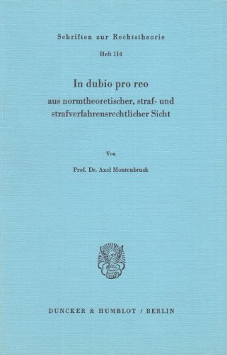 In dubio pro reo aus normentheoretischer, straf- und strafverfahrensrechtlicher Sicht. (Schriften zur Rechtstheorie)
