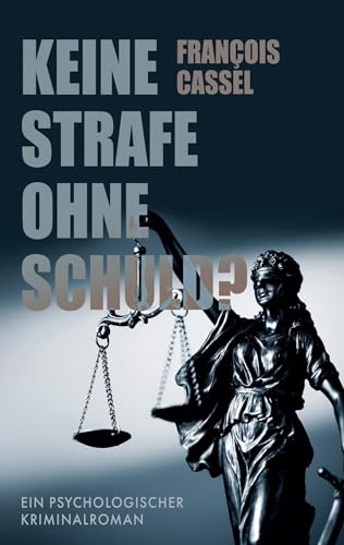 Keine Strafe ohne Schuld?: Ein psychologischer Kriminalroman