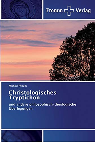 Christologisches Tryptichon: und andere philosophisch-theologische Überlegungen