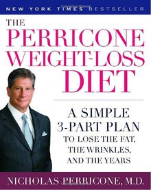 The Perricone Weight-Loss Diet: A Simple 3-Part Plan to Lose the Fat, the Wrinkles, and the Years