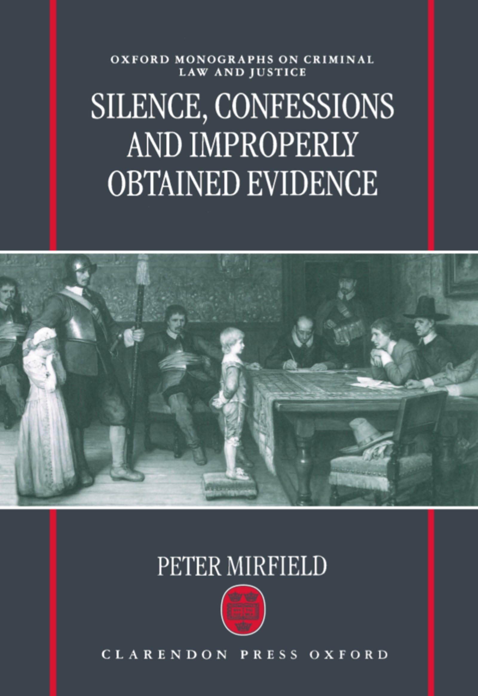 Silence, Confessions, and Improperly Obtained Evidence ( Omocl&j) (Oxford Monographs on Criminal Law & Justice)