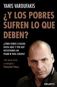 ¿Y los pobres sufren lo que deben? : ¿cómo hemos llegado hasta aquí y por qué necesitamos un plan B para Europa? (Deusto)