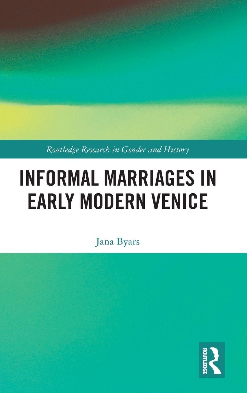 Informal Marriages in Early Modern Venice (Routledge Research in Gender and History, Band 33)