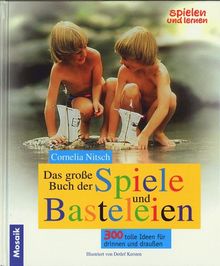 Das große Buch der Spiele und Bastelideen. Tolle Ideen für drinnen und draußen