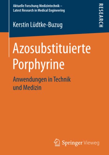 Azosubstituierte Porphyrine: Anwendungen in Technik und Medizin (Aktuelle Forschung Medizintechnik – Latest Research in Medical Engineering)