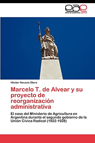 Marcelo T. de Alvear y su proyecto de reorganización administrativa: El caso del Ministerio de Agricultura en Argentina durante el segundo gobierno de la Unión Cívica Radical (1922-1928)