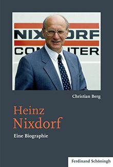 Heinz Nixdorf. Eine Biographie (Studien und Quellen zur Westfälischen Geschichte)