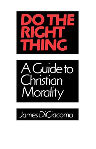Do the Right Thing: A Guide to Christian Morality