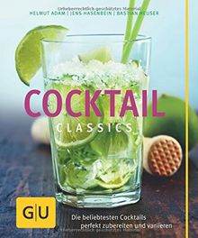 Cocktail Classics: Die beliebtesten Cocktails perfekt zubereiten und variieren (GU Themenkochbuch)